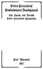 Extra Terrestrial Evolutionary Development: Our Epochs and Possible Extra Terrestrial Equivalents