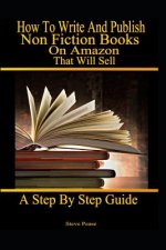 How to write and publish nonfiction books on Amazon that will sell: A step by step guide