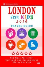 London For Kids (Travel Guide 2018): Places for Kids to Visit in London (Kids Activities & Entertainment 2018)