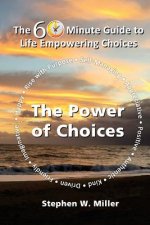 The Power of Choices: The 60 Minute Guide to Life Empowering Choices