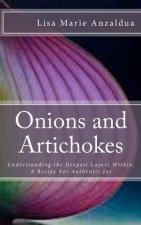 Onions and Artichokes: Understanding the Deepest Layers Within, A Recipe For Genuine Happiness