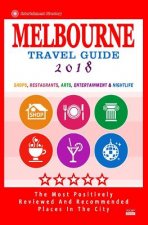 Melbourne Travel Guide 2018: Shops, Restaurants, Arts, Entertainment and Nightlife in Melbourne, Australia (City Travel Guide 2018)