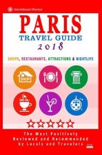 Paris Travel Guide 2018: Shops, Restaurants, Attractions & Nightlife in Paris, France (City Travel Guide 2018)
