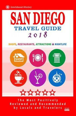 San Diego Travel Guide 2018: Shops, Restaurants, Attractions and Nightlife in San Diego, California (City Travel Guide 2018)