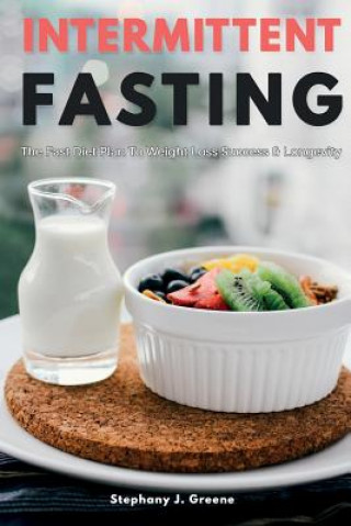 Intermittent Fasting: The Fast Diet Plan to Weight Loss Success & Longevity