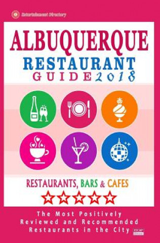 Albuquerque Restaurant Guide 2018: Best Rated Restaurants in Albuquerque, New Mexico - 500 Restaurants, Bars and Cafés recommended for Visitors, 2018