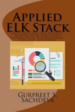 Applied ELK Stack: Data Insights and Business Metrics with Collective Capability of Elasticsearch, Logstash and Kibana