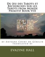Du Jeu des Tarots et Recherches Sur les Tarots: from Monde Primitif Book VIII by Antoine Court de Gébelin
