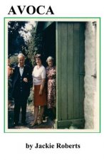 Avoca: A twentieth century life story of two young lovers who eventually found their Avoca.