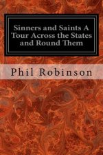 Sinners and Saints A Tour Across the States and Round Them: With Three Months Among the Mormons