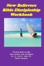 New Believers Bible Discipleship Workbook: Christian Book to Help New Converts with the Basics
