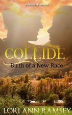 Collide: Birth of a New Race: A Fantasy Novel