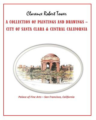 A Collection of Paintings and Drawings: City of Santa Clara & Central California