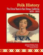 Folk History: The Citrus Years in San Dimas, California, 1879-1953 (color interior pages)