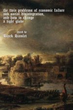 The twin problems of economic failure and social disintegration, and how to cha