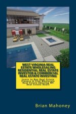 West Virginia Real Estate Wholesaling Residential Real Estate Investor & Commercial Real Estate Investing: Learn to Buy Real Estate Finance & Find Who