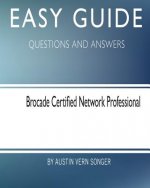 Easy Guide: Brocade Certified Network Professional: Questions and Answers