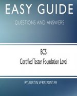 Easy Guide: BCS Certified Tester Foundation Level: Questions and Answers