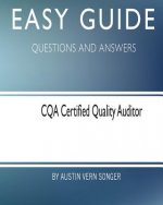 Easy Guide: CQA Certified Quality Auditor: Questions and Answers
