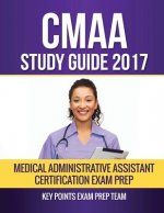 CMAA Study Guide 2017: Medical Administrative Assistant Certification Exam Prep