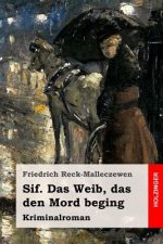 Sif. Das Weib, das den Mord beging: Kriminalroman