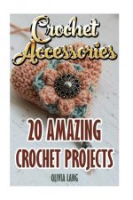 Crochet Accessories: 20 Amazing Crochet Projects