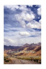 Through the Sikh War: A Tale of the Conquest of the Punjaub