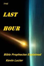 The Last Hour: Bible Prophecies Explained