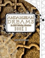 Andalusian Dreams 1: An Adult Coloring Book Adventure: 25 Amazing Geometric Coloring Designs to Color For Stress Relief