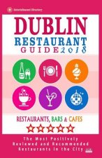 Dublin Restaurant Guide 2018: Best Rated Restaurants in Dublin, Republic of Ireland - 500 Restaurants, Bars and Cafés recommended for Visitors, 2018