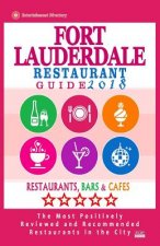 Fort Lauderdale Restaurant Guide 2018: Best Rated Restaurants in Fort Lauderdale, Florida - 500 Restaurants, Bars and Cafés Recommended for Visitors,