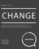 Change: A Practical Guide for Dealing With And Managing Personal And Professional Change