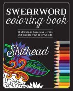 Swear Word Coloring Book: 39 Drawings To Relieve Stress And Explore Your Colorful Side