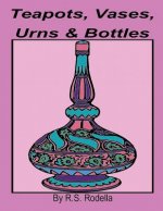 Teapots, Vases, Urns & Bottles