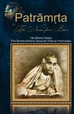 Patramrta: Nectar from the Letters: Letters of Srila Bhaktisiddhanta Prabhupada to Disciples