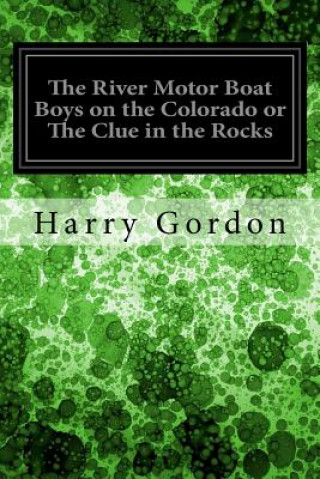 The River Motor Boat Boys on the Colorado or The Clue in the Rocks