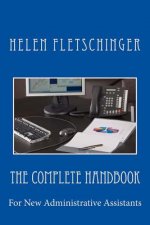The Complete Handbook: For New Administrative Assistants