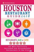 Houston Restaurant Guide 2018: Best Rated Restaurants in Houston - 500 Restaurants, Bars and Cafés Recommended for Visitors, 2018