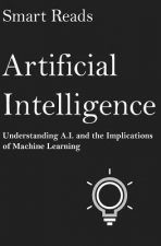 Artificial Intelligence: Understanding A.I. and the Implications of Machine Learning