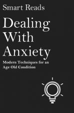 Dealing With Anxiety: Modern Techniques for an Age Old Condition