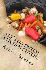 Let`s Go Dutch... Kitchen Dutch...: Traditional South African Camping recipes