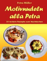 Motivnudeln alla Petra: 33 leckere Rezepte zum Nachkochen