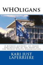 WHOligans: A witness account about fraud and bullying at the heart of the World Health Organization