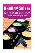 Healing Salves: 30 Homemade Salves with Great Healing Power: (healing salve mtg, healing salve book, healing salve book, herbal remedi