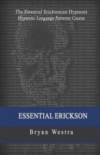 Essential Erickson: The Essential Ericksonian Hypnosis Hypnotic Language Patterns Course