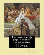 The prince and the page: a story of the last crusade. By: Charlotte M. Yonge: Novel