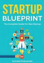 Startup Blueprint: The Complete Guide For New Startup