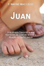 Juan: Una Mirada Devocional a la Narración de Juan de la Vida y Muerte del Se?or Jesús