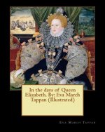 In the days of Queen Elizabeth. By: Eva March Tappan (Illustrated)