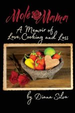 Molé Mama: A Memoir of Love, Cooking and Loss